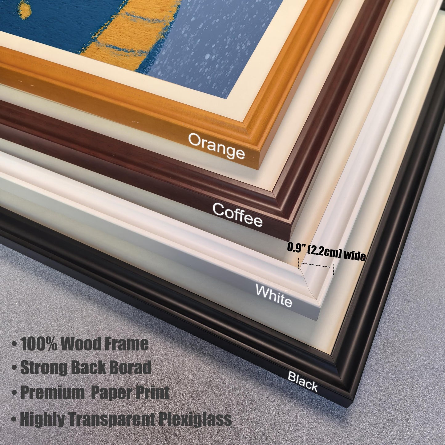 Close-up stack showing samples of four wood frame colors: Orange, Coffee (dark brown), White, and Black. Text overlays indicate the frame is 0.9" (2.2cm) wide and lists features like "100% Wood Frame," "Premium Paper Print," and "Highly Transparent Plexiglass."