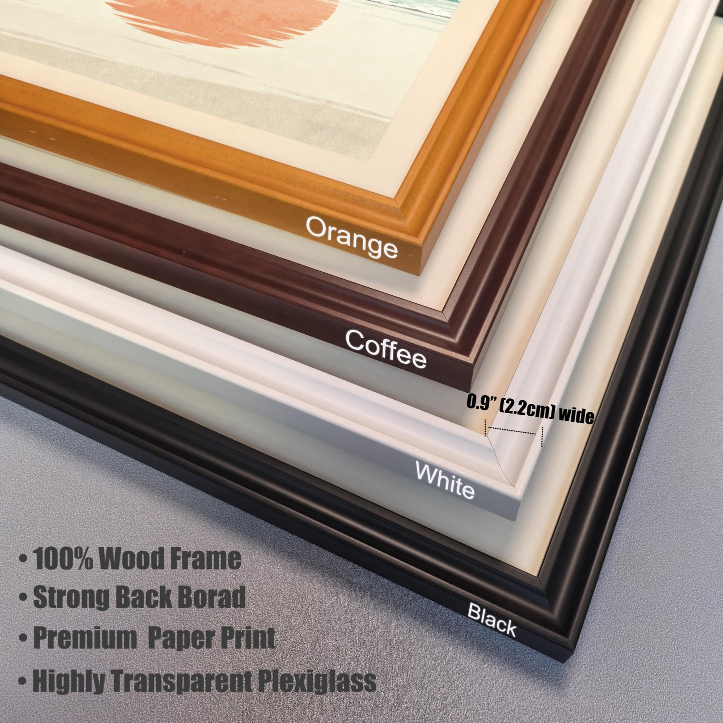 Close-up, stacked corner view of the four available frame colors (Orange, Coffee, White, Black). Text highlights frame materials: "100% Wood Frame," "Strong Back Board," "Premium Paper Print," and "Highly Transparent Plexiglass." The frame width is specified as 0.9" (2.2cm) wide.