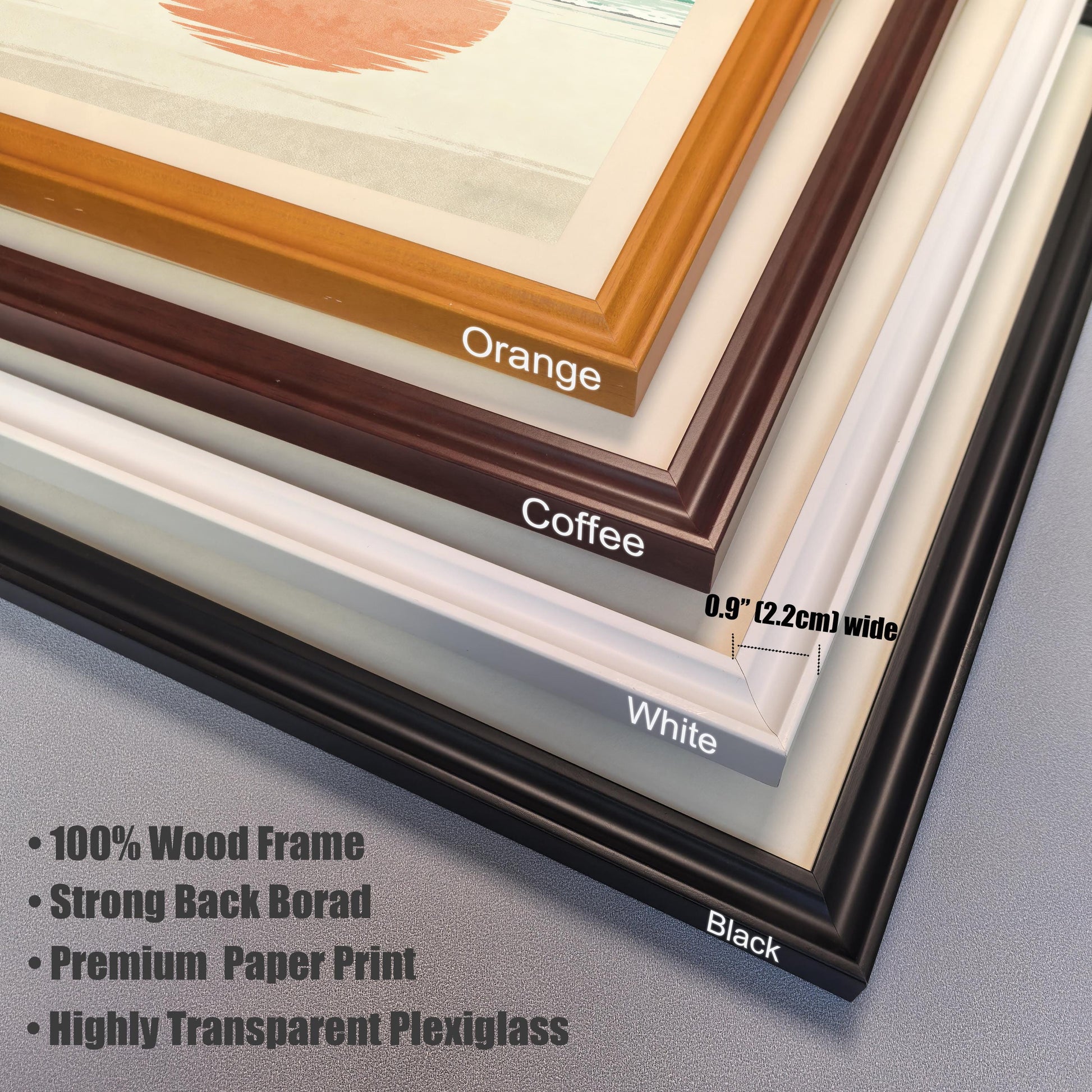 Close-up, stacked corner view of the four available frame colors (Orange, Coffee, White, Black). Text highlights frame materials: "100% Wood Frame," "Strong Back Board," "Premium Paper Print," and "Highly Transparent Plexiglass." The frame width is specified as 0.9" (2.2cm) wide.