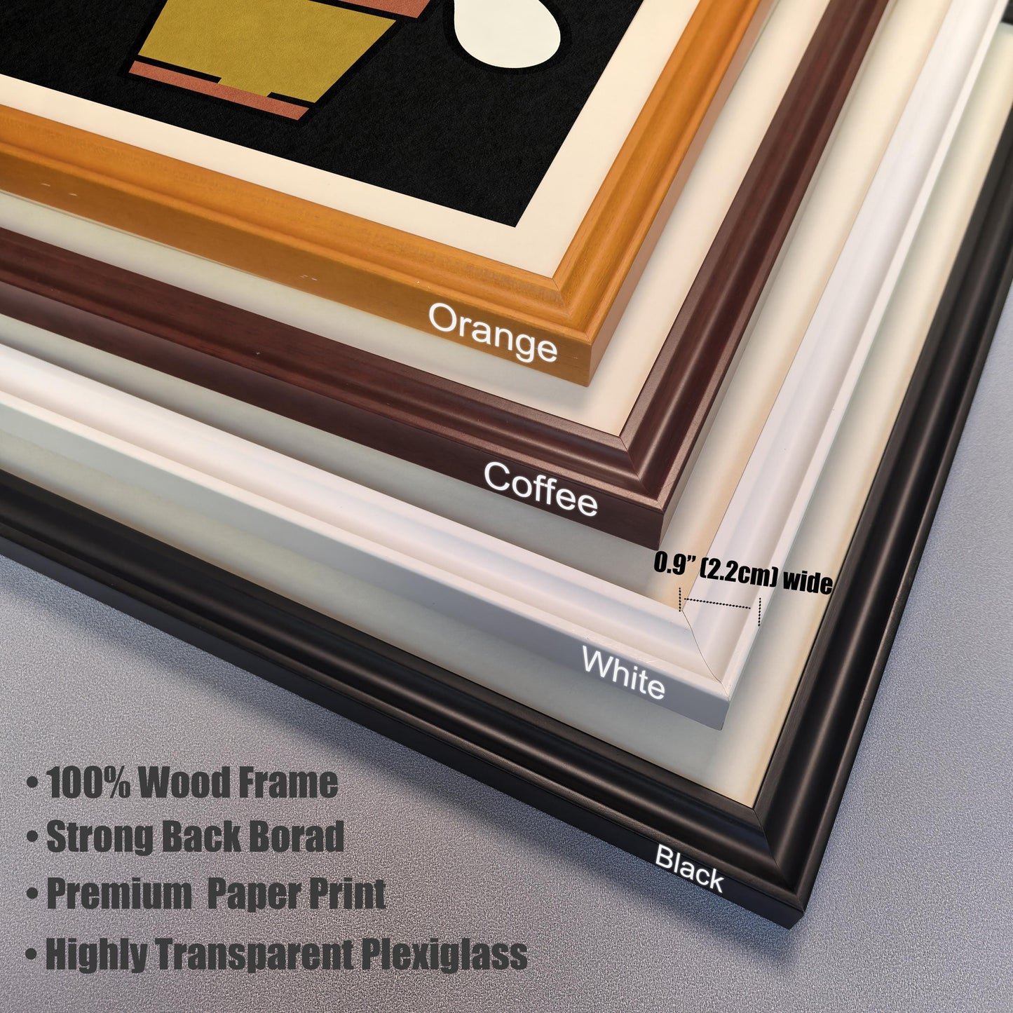 Close-up stacked view of the four available wood frame colors: Orange, Coffee, White, and Black. Text highlights frame features: 100% Wood Frame, Strong Back Board, Premium Paper Print, Highly Transparent Plexiglass, and 0.9"" (2.2cm) width.