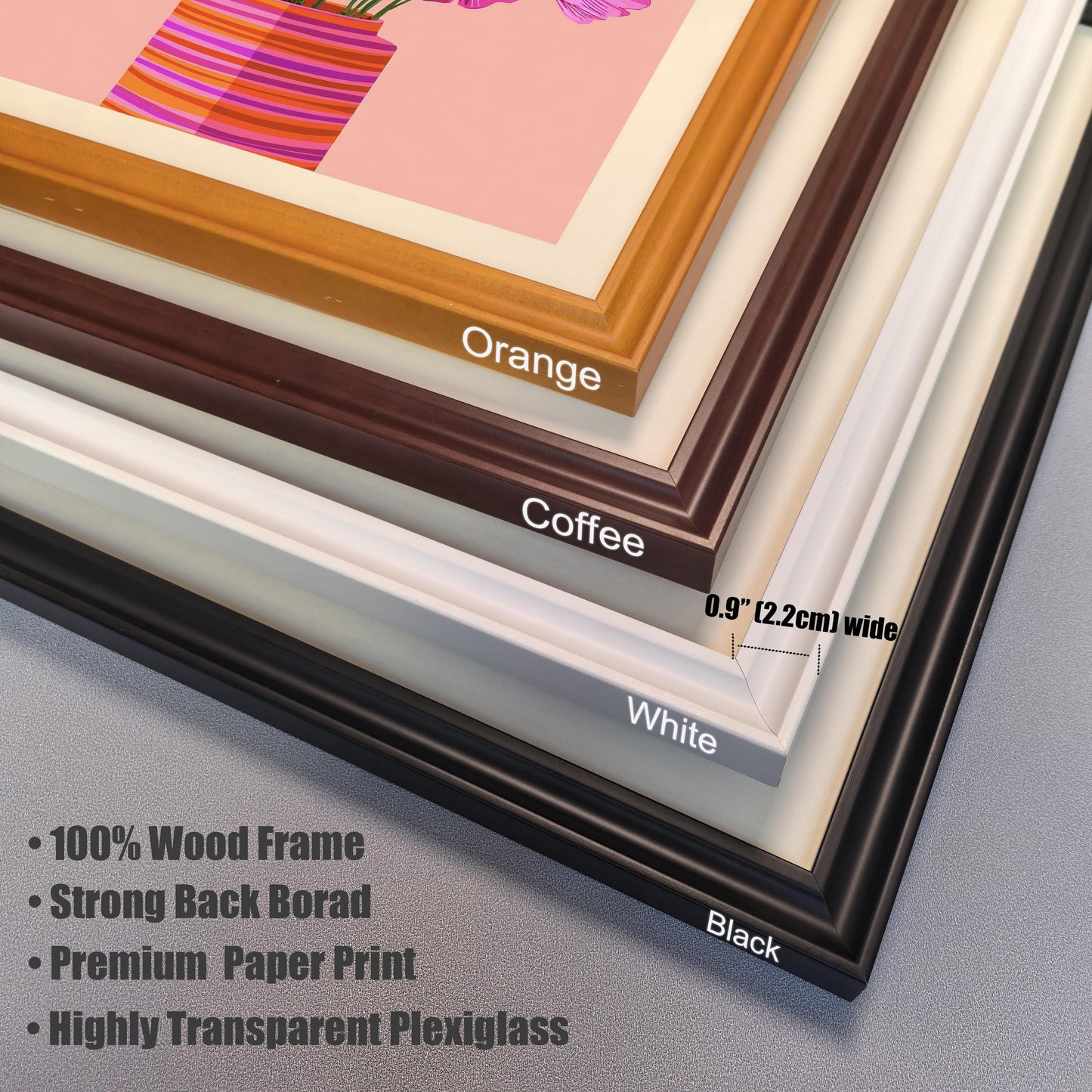 Close-up stack of the four frame color options: Orange, Coffee, White, and Black, showing the frame profile. Key features listed: 100% Wood Frame, Strong Back Borad, Premium Paper Print, and Highly Transparent Plexiglass. Frame width is 0.9"" (2.2cm).
