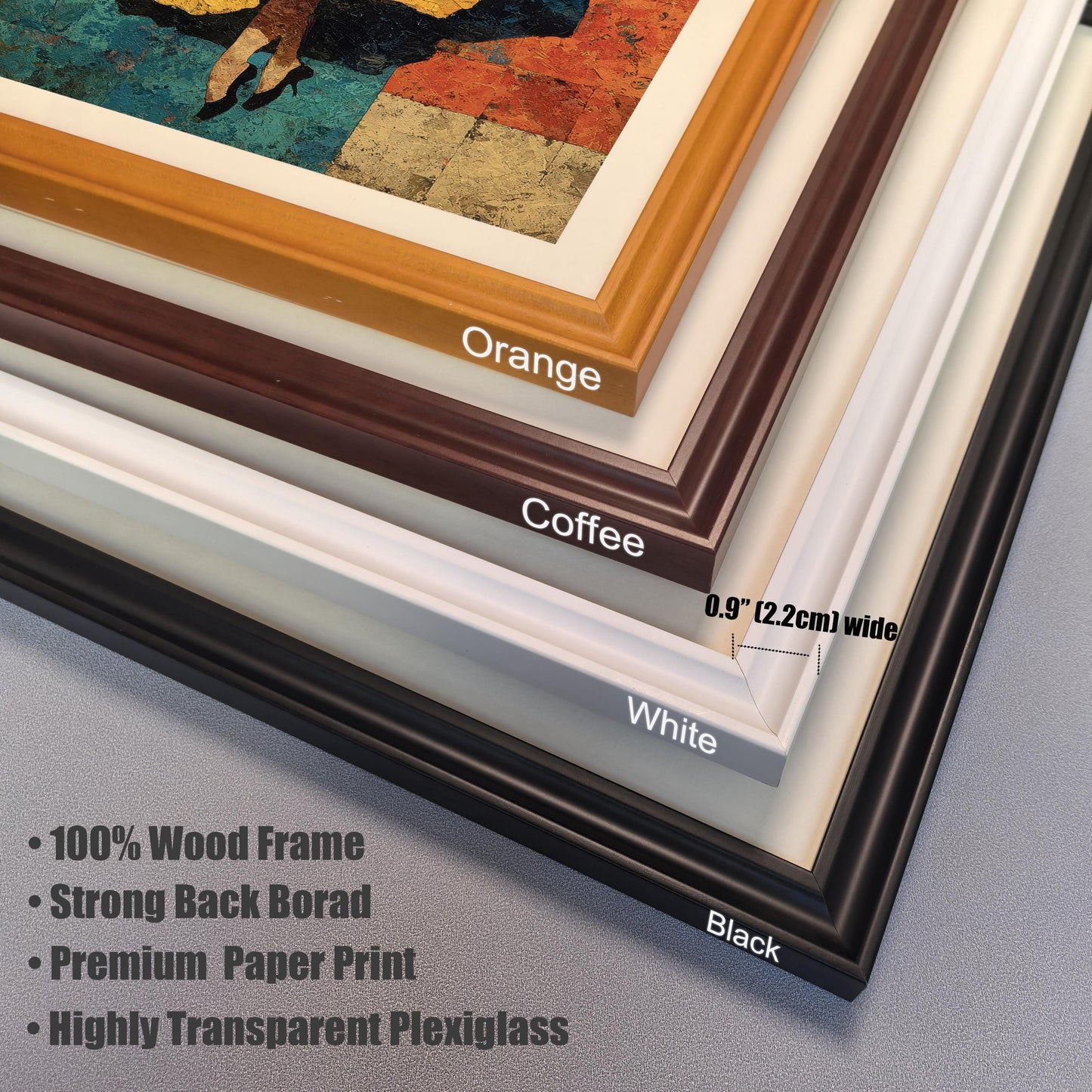 Close-up, stacked corner view of four different frame colors: Orange, Coffee (dark brown), White (off-white), and Black. The image notes the frame is 0.9"" (2.2cm) wide and highlights features: 100% Wood Frame, Strong Back Board, Premium Paper Print, and Highly Transparent Plexiglass.