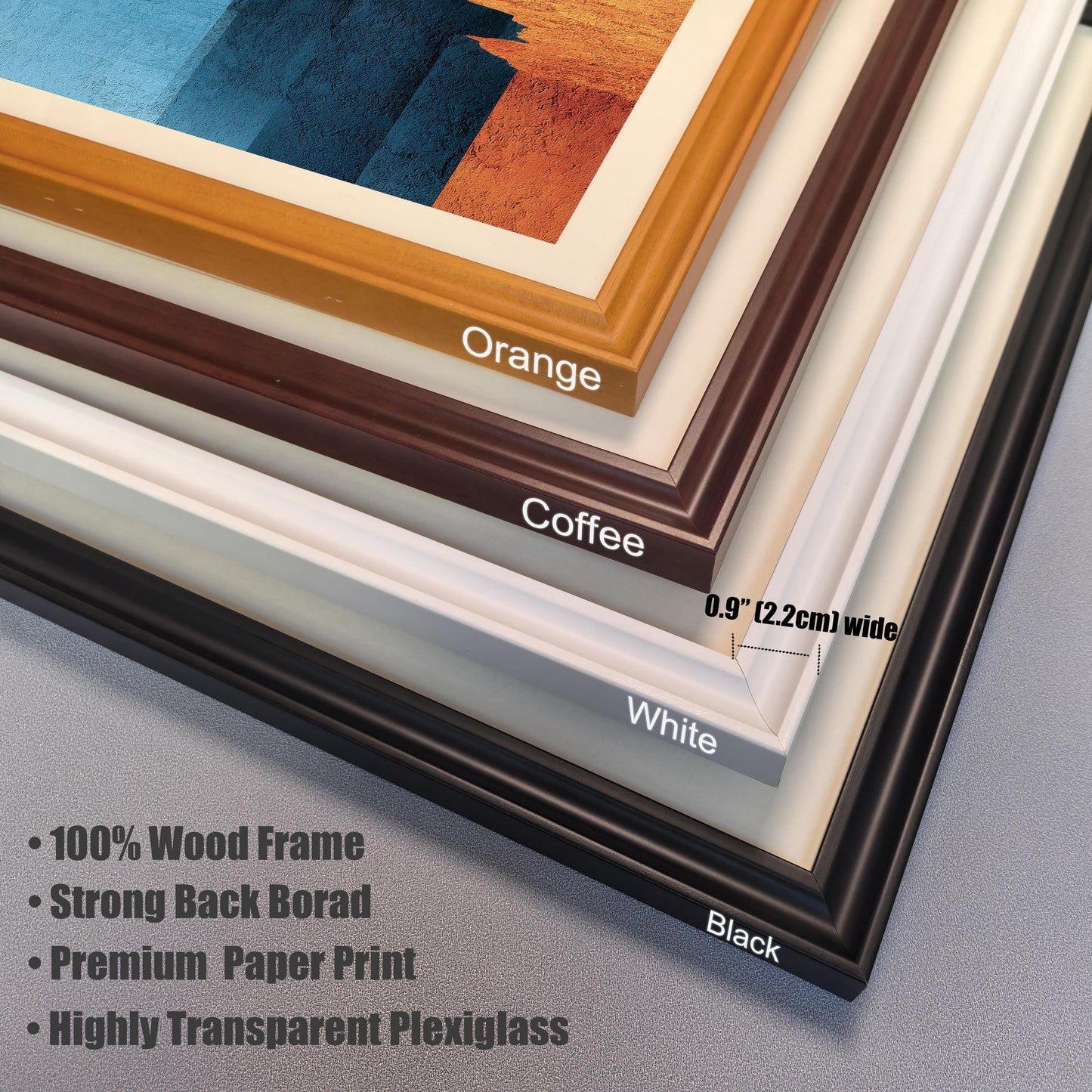 A close-up detail shot showcasing four different wood frame colors stacked together: Orange, Coffee, White, and Black. A diagram indicates the frame width is 0.9 inches (2.2 cm). Text lists features: 100% Wood Frame, Strong Back Board, Premium Paper Print, and Highly Transparent Plexiglass.